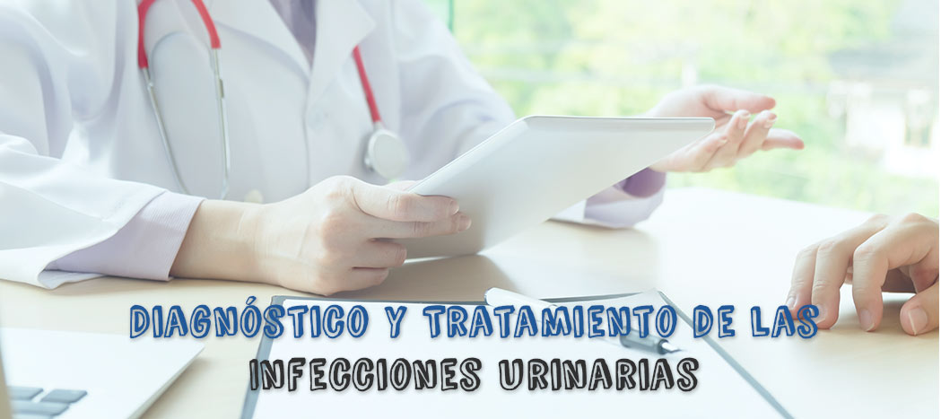 Diagnóstico y tratamiento de las infecciones urinarias